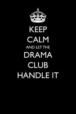 Book cover for Keep Calm and Let the Drama Club Handle It