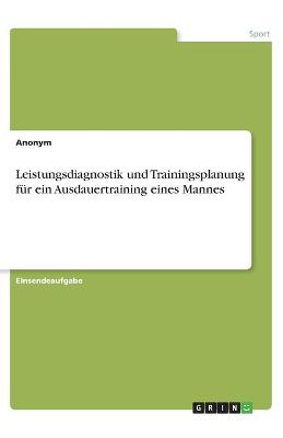 Book cover for Leistungsdiagnostik und Trainingsplanung fur ein Ausdauertraining eines Mannes