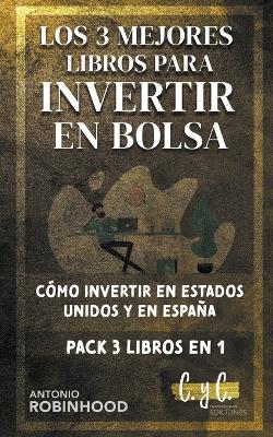 Book cover for Los 3 Mejores Libros Para Invertir en Bolsa Cómo Iinvertir en Estados Unidos y en España Pack 3 Libros en 1