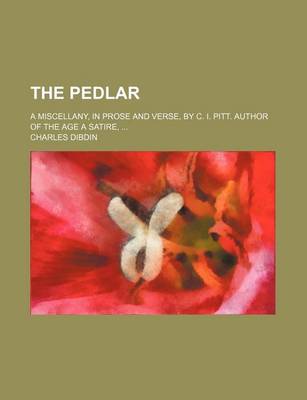 Book cover for The Pedlar; A Miscellany, in Prose and Verse, by C. I. Pitt. Author of the Age a Satire,