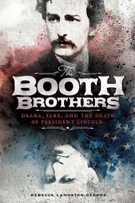 Book cover for Booth Brothers: Drama, Fame, and the Death of President Lincoln