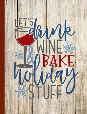 Book cover for Let's Drink Wine Bake Holiday Stuff