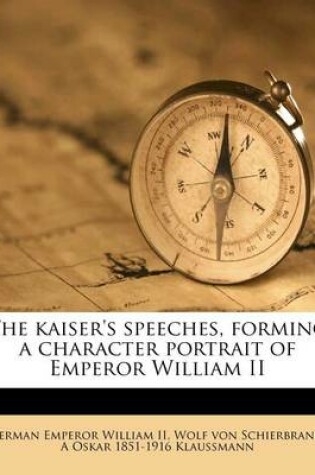 Cover of The Kaiser's Speeches, Forming a Character Portrait of Emperor William II