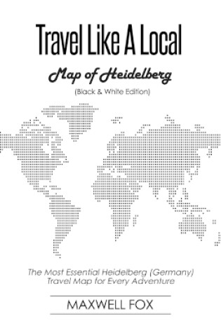 Cover of Travel Like a Local - Map of Heidelberg (Black and White Edition)