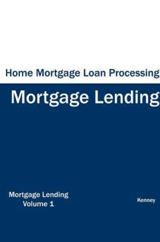 Cover of Home Mortgage Loan Processing - Mortgage Lending