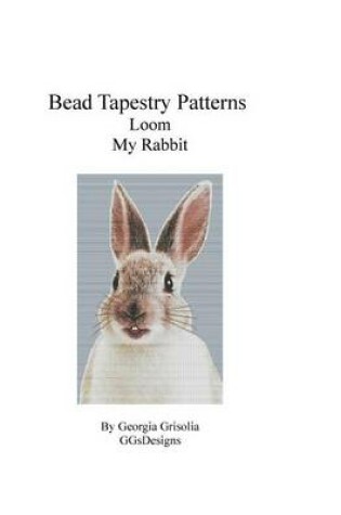 Cover of Bead Tapestry Patterns Loom My Rabbit