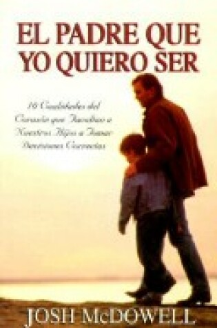 Cover of El Padre Que Yo Quiero Ser