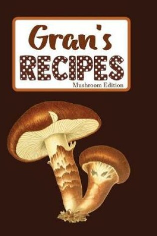 Cover of Gran's Recipes Mushroom Edition