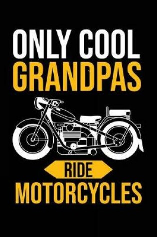 Cover of Only Cool Grandpas Ride Motorcycles