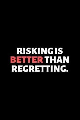 Cover of Risking Is Better Than Regretting