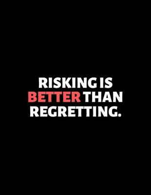 Book cover for Risking Is Better Than Regretting