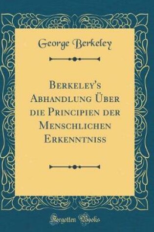 Cover of Berkeley's Abhandlung UEber Die Principien Der Menschlichen Erkenntniss (Classic Reprint)