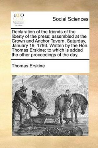 Cover of Declaration of the Friends of the Liberty of the Press; Assembled at the Crown and Anchor Tavern, Saturday, January 19, 1793. Written by the Hon. Thomas Erskine; To Which Is Added the Other Proceedings of the Day.