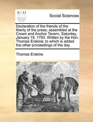 Book cover for Declaration of the Friends of the Liberty of the Press; Assembled at the Crown and Anchor Tavern, Saturday, January 19, 1793. Written by the Hon. Thomas Erskine; To Which Is Added the Other Proceedings of the Day.