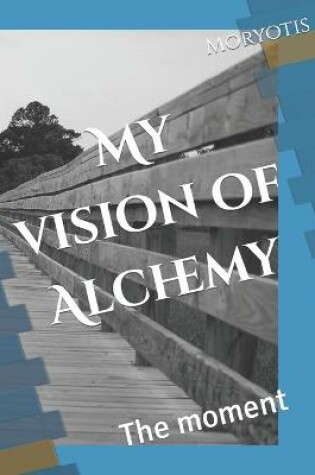 Cover of My vision of Alchemy