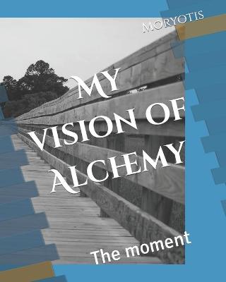 Book cover for My vision of Alchemy