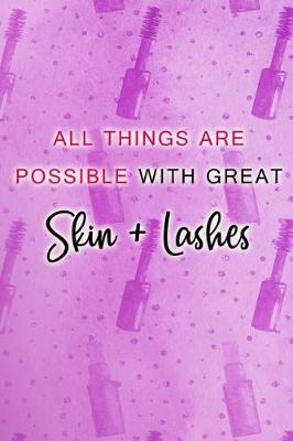 Book cover for All Things Are Possible with Great Skin + Lashes
