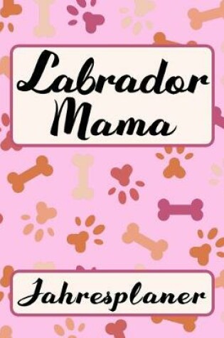 Cover of LABRADOR MAMA Jahresplaner