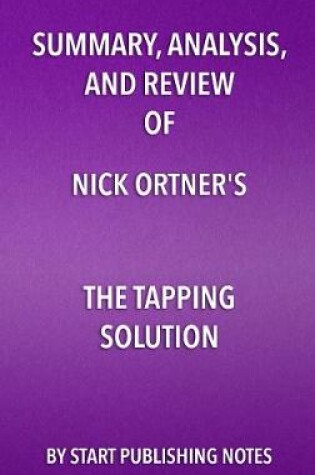 Cover of Summary, Analysis, and Review of Nick Ortner's the Tapping Solution