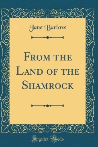 Cover of From the Land of the Shamrock (Classic Reprint)