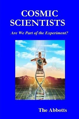 Book cover for Cosmic Scientists - Are We Part of the Experiment?