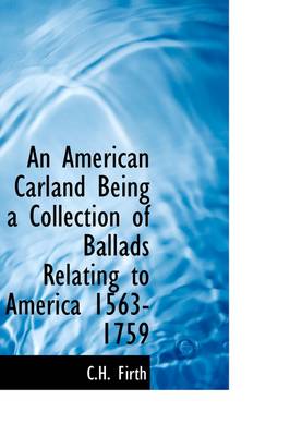 Book cover for An American Carland Being a Collection of Ballads Relating to America 1563-1759