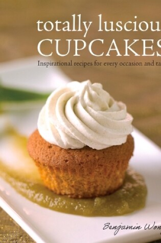 Cover of Totally Luscious Cupcakes