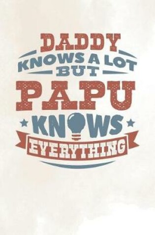 Cover of Daddy Knows A Lot But Papu Knows Everything