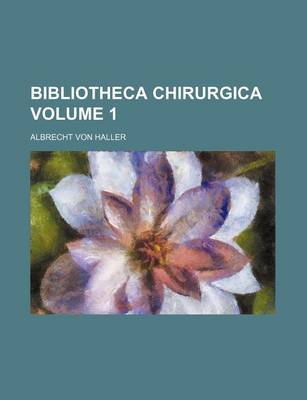 Book cover for Bibliotheca Chirurgica Volume 1