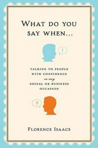 Cover of What Do You Say When . . .: Talking to People with Confidence on Any Social or Business Occasion