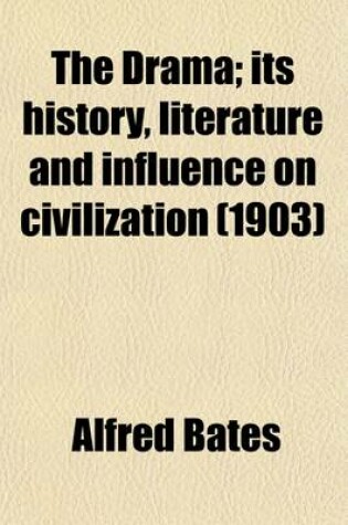 Cover of The Drama (Volume 19); Its History, Literature and Influence on Civilization American Drama. Indexes. Books for Reference and Extra Reading. (P. 327-344). Its History Literature and Influence on Civilization