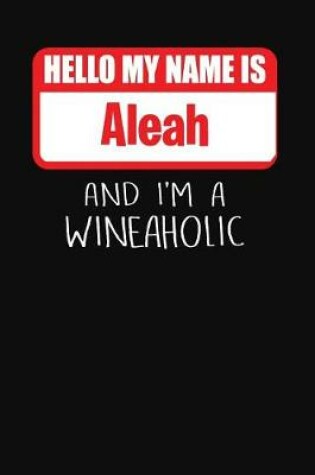 Cover of Hello My Name Is Aleah and I'm a Wineaholic