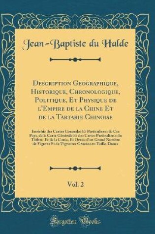 Cover of Description Geographique, Historique, Chronologique, Politique, Et Physique de l'Empire de la Chine Et de la Tartarie Chinoise, Vol. 2