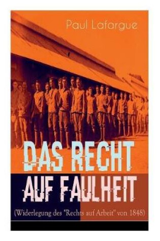 Cover of Das Recht auf Faulheit (Widerlegung des "Rechts auf Arbeit" von 1848)