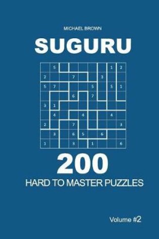 Cover of Suguru - 200 Hard to Master Puzzles 9x9 (Volume 2)