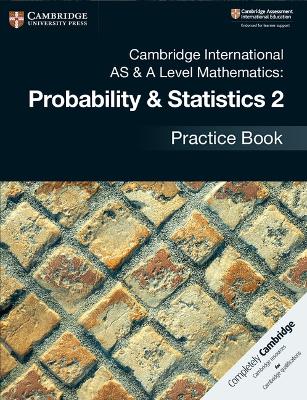 Book cover for Cambridge International AS & A Level Mathematics: Probability & Statistics 2 Practice Book