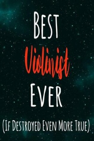 Cover of Best Violinist Ever (If Destroyed Even More True)