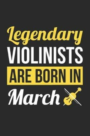 Cover of Birthday Gift for Violinist Diary - Violin Notebook - Legendary Violinists Are Born In March Journal