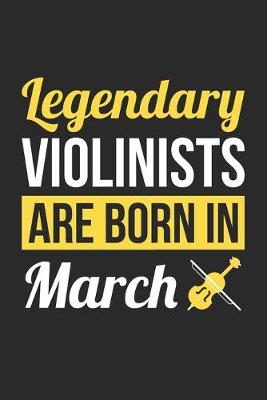 Book cover for Birthday Gift for Violinist Diary - Violin Notebook - Legendary Violinists Are Born In March Journal