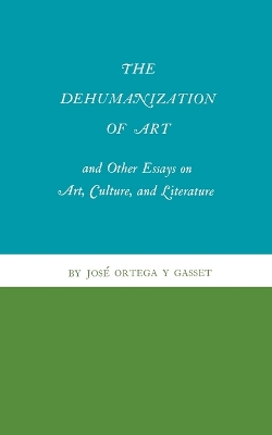 Cover of The Dehumanization of Art and Other Essays on Art, Culture, and Literature