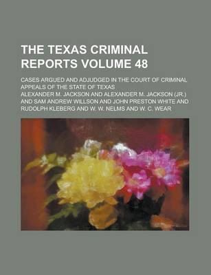 Book cover for The Texas Criminal Reports; Cases Argued and Adjudged in the Court of Criminal Appeals of the State of Texas Volume 48