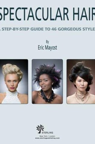 Cover of Spectacular Hair: A Step-By-Step Guide to 46 Gorgeous Styles