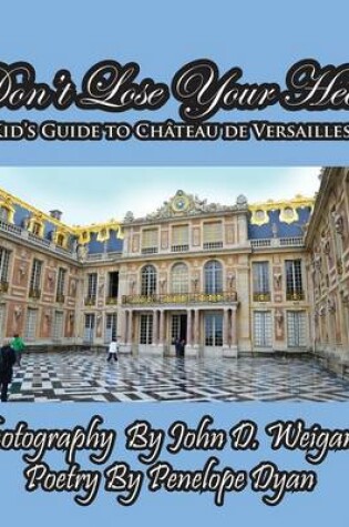 Cover of Don't Lose Your Head---A Kid's Guide to Chateau de Versailles