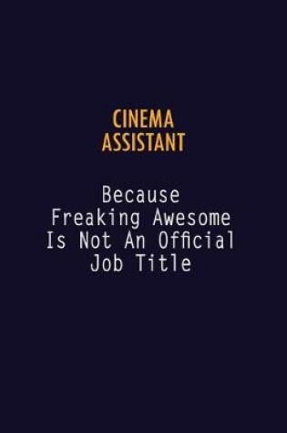 Cover of Cinema Assistant Because Freaking Awesome is not An Official Job Title