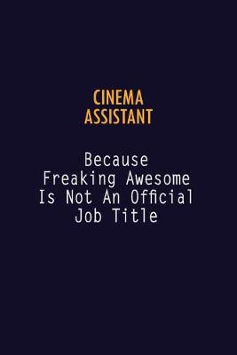 Book cover for Cinema Assistant Because Freaking Awesome is not An Official Job Title