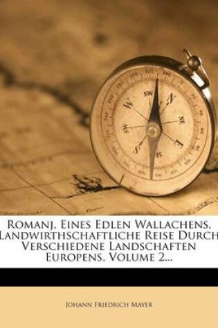 Cover of Romanj, Eines Edlen Wallachens, Landwirthschaftliche Reise Durch Verschiedene Landschaften Europens, Volume 2...