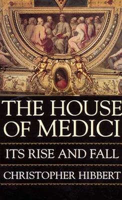 Book cover for The House of Medici: Its Rise and Fall