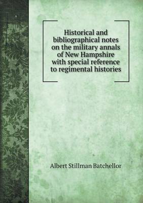 Book cover for Historical and Bibliographical Notes on the Military Annals of New Hampshire with Special Reference to Regimental Histories