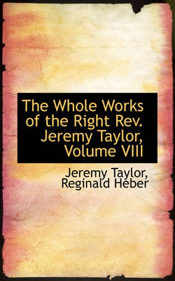 Book cover for The Whole Works of the Right REV. Jeremy Taylor, Volume VIII