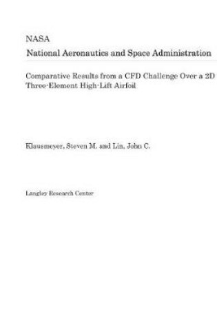 Cover of Comparative Results from a Cfd Challenge Over a 2D Three-Element High-Lift Airfoil